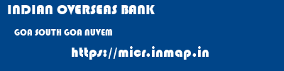 INDIAN OVERSEAS BANK  GOA SOUTH GOA NUVEM   micr code
